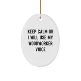 Funny Woodworker Gifts from Friends for Men - Oval Ornament Keep Calm Or I Will Use My Woodworker Voice Christmas Decorations - Image 1